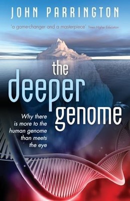 The Deeper Genome: Why there is more to the human by Parrington, John 0198813090