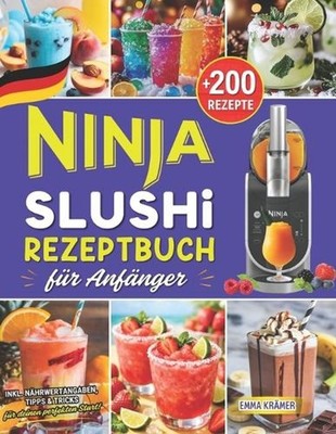 Ninja SLUSHi Rezeptbuch fr Anfnger: +200 K?stliche Slushie Rezepte f?r die ganze