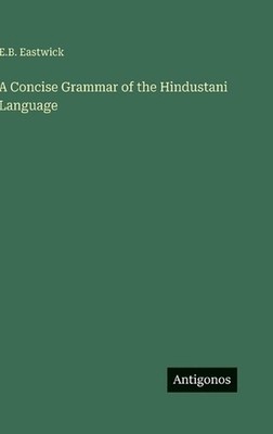 A Concise Grammar of the Hindustani Language by E.B. Eastwick Hardcover Book