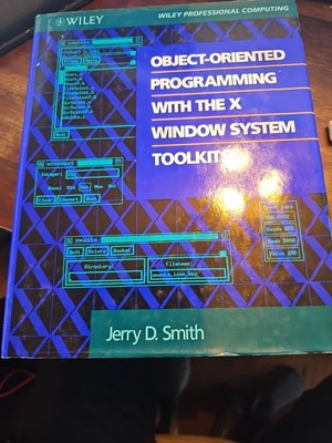 Object-Oriented Programming with the X Window System Toolkits by Jerry D. Smith