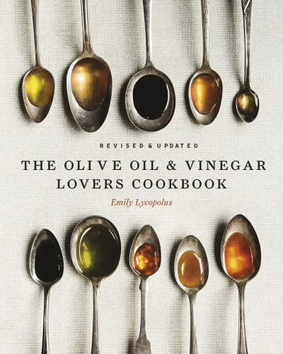 The Olive Oil and Vinegar Lovers Cookbook: Revised and Updated Edition