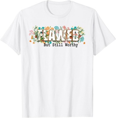 Flawed but still Worthy Flowers Vintage Christian Message T-Shirt