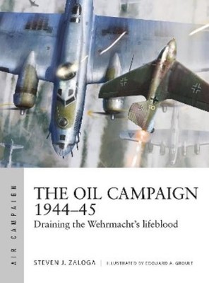Steven J. Zaloga The Oil Campaign 1944 45 (Taschenbuch) Air Campaign