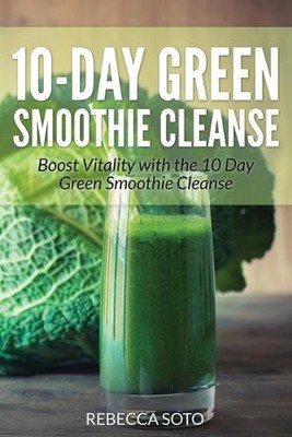 Healthy Lifestyles Rebecca Soto 10-Day Green Smoothie Cleanse (Taschenbuch)