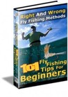 101 Fly Fishing Tips for Beginners - Right And Wrong Flyfishing Methods (EBook)