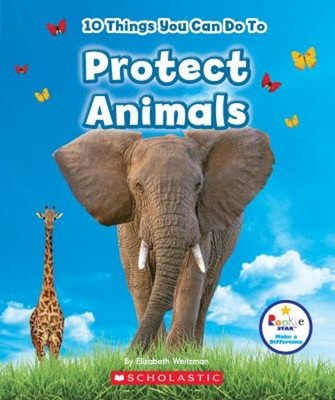 10 Things You Can Do to Protect Animals Rookie Star: Make a Diffe
