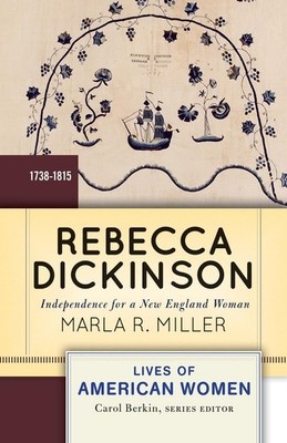 Rebecca Dickinson: Independence for a New England Woman (Lives of American W...