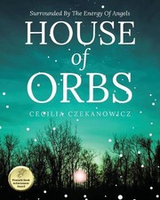 House of Orbs: Surrounded by the Energy of Angels by Cecilia Czekanowicz Paperba