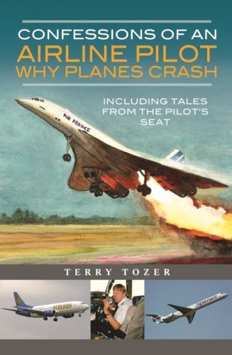 Confessions of an Airline Pilot - Why Planes Crash : Including Tales from the...