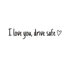 I Love You Drive Safe Mirror Decal Sticker - Reminder Black Car Bike Truck
