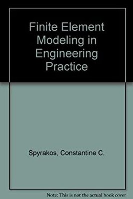 Finite Element Modeling in Engineering Practice : Includes Exampl