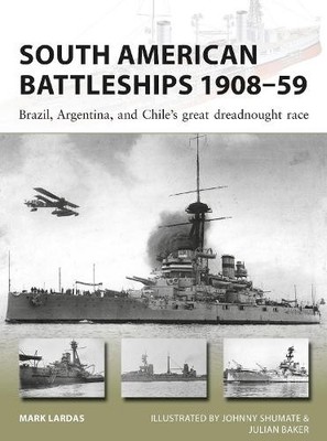 Mark Lardas South American Battleships 1908 59 (Paperback) New Vanguard