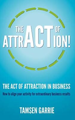 Act of Attraction in Business : How to Align Your Activity Extraordinary Results