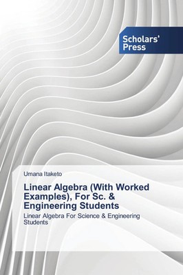Linear Algebra (With Worked Examples), For Sc. & Engineering Students Itaketo
