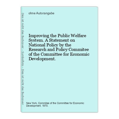Improving the Public Welfare System. A Statement on National Policy by the Resea