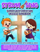 Strum & Sing - Christian Ukulele Songbook - PDF FILE FORMAT