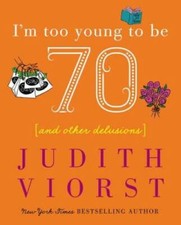I'm Too Young To Be Seventy - Hardcover By Judith Viorst - GOOD
