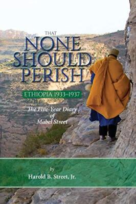 That None Should Perish, Ethiopia 1933-1937: The Five-Year Diary of Mabel Str-,