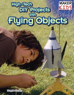 High-Tech DIY Projects with Flying Objects Paperback Maggie Murph