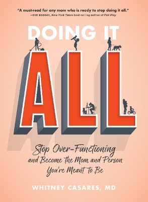 Doing It All: Stop Over-Functioning..., Casares M.D., W