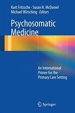 PSYCHOSOMATIC MEDICINE: AN INTERNATIONAL PRIMER FOR THE By Kurt Fritzsche Mint