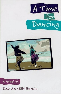 A TIME FOR DANCING: A NOVEL By Davida Wills Hurwin - Hardcover **BRAND NEW**