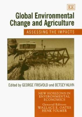 Global Environmental Change and Agriculture: Assessing the Impacts (New Hori...
