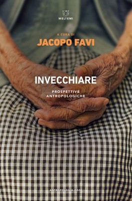 invecchiare prospettive antropologiche Favi Jacopo 8855194321