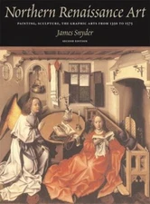 Northern Renaissance Art : Painting, Sculpture, the Graphic Arts