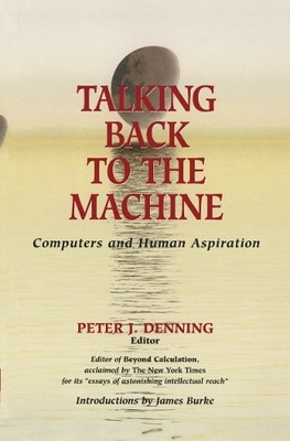 Peter J. Denning Talking Back to the Machine (Paperback)