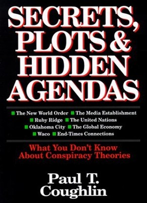 Secrets, Plots & Hidden Agendas: What You Don't Know about Con .