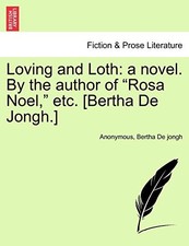 			Loving and Loth: a novel. By the author of "Ros. Anonymous, De-jongh<|		