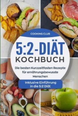 5: 2-Di?T-Kochbuch: Die Besten Kurzzeitfasten Rezepte F?R Ern?Hrungsbewusst...
