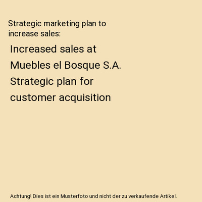 Strategic marketing plan to increase sales: Increased sales at Muebles el Bosque
