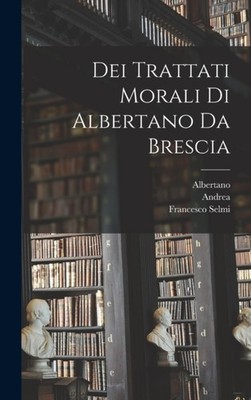Brescia - Dei Trattati Morali Di Albertano Da Brescia - New hardback  - X555z