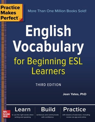 Practice Makes Perfect: English Vocabulary for Beginning ESL Learners, Third...