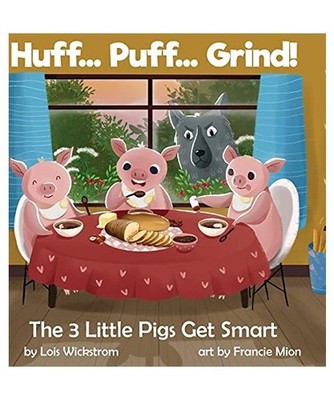Huff... Puff... Grind! The 3 Little Pigs Get Smart, Lois J Wickstrom