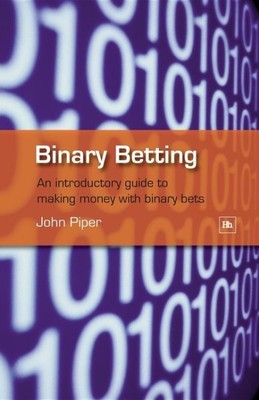 Binary Betting : An Introduction  Guide to Making Money with Binary Betting, ...