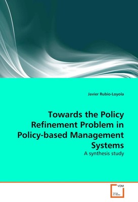 Towards the Policy Refinement Problem in Policy-based Management Systems Buch