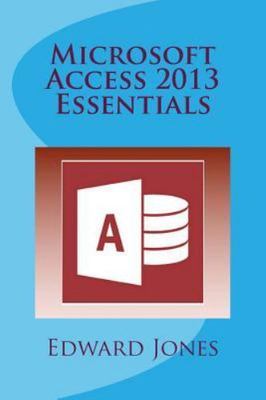 Microsoft Access 2013 Essentials, Paperback by Jones, Edward C., Like New Use...