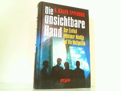Die unsichtbare Hand. Der Einfluß geheimer Mächte auf die Weltpolitik. Epperson,