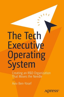 The Tech Executive Operating System: Creating an R&D Organization That Moves...