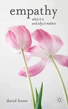 Empathy: What it is and why it matters,David Howe