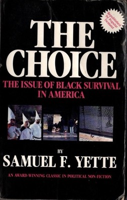 THE CHOICE : The Issue of Black Survival in America by Samuel F. Yette (1971)