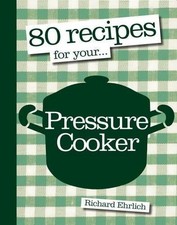 80 Recipes for Your Pressure Cooker by Richard Ehrlich Paperback Book The Cheap