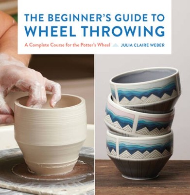The Beginners Guide to Wheel Throwing: A Complete Course for the Potter - GOOD