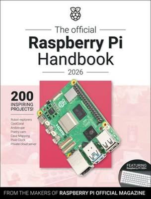 The Official Raspberry Pi Handbook 2026: Astounding Projects with Raspberry Pi