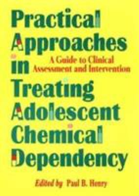 Practical Approaches in Treating Adolescent Chemical Dependency: A Guide to Clin