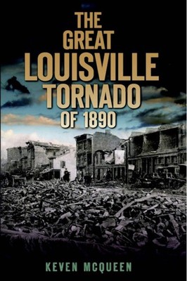 NEW The History Press The Great Louisville Tornado of 1890, KY 9781596298927 Dis