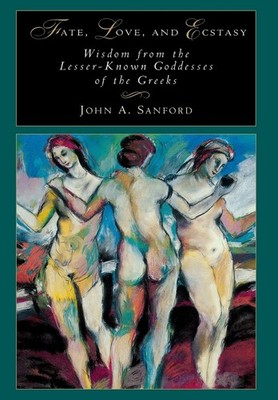 Fate, Love, and Ecstasy: Wisdom from the Lesser-Known Goddesses of the Greek...